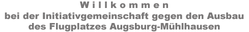 Initiativgemeinschaft gegen
                  Flughafenausbau in Augsburg-Mhlhausen